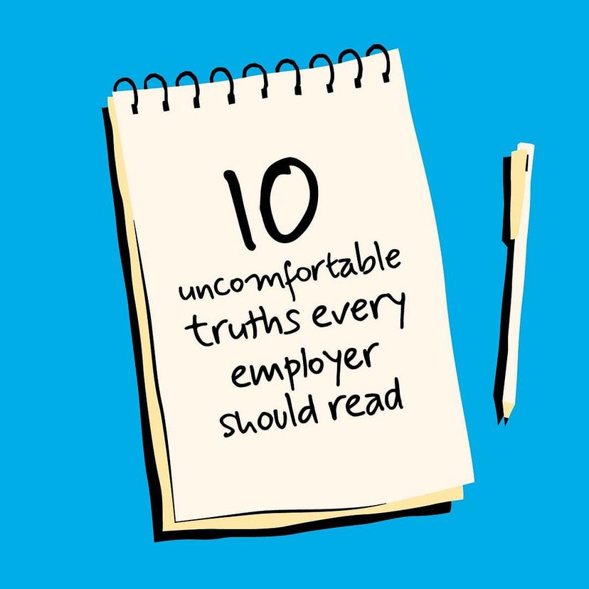 10 Uncomfortable Truths Every Employer Should Read